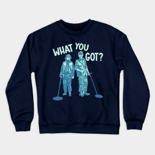 Detectorists - What You Got? Crewneck Sweatshirt